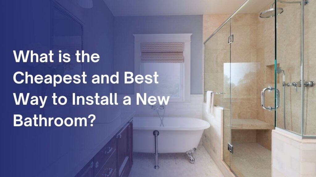 What-is-the-Cheapest-and-Best-Way-to-Install-a-New-Bathroom