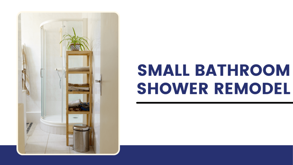 Small Bathroom Shower Remodel: Transform Your Space