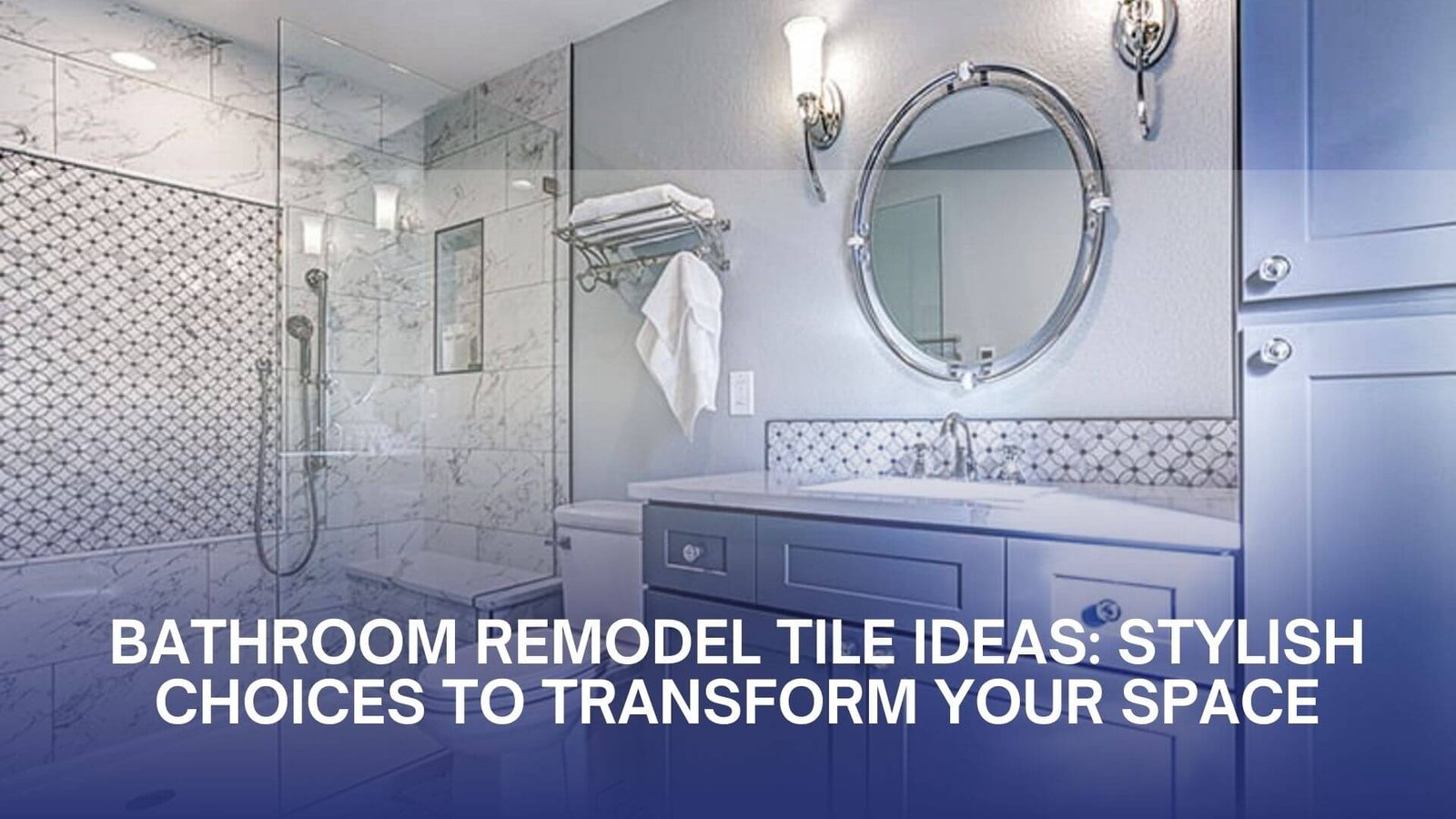 Bathroom Remodel Tile Ideas | Stylish Choices for Your Space