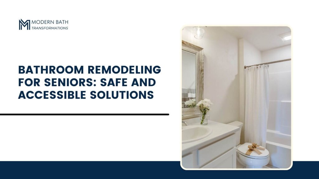 Bathroom-Remodeling-for-Seniors-Safe-and-Accessible-Solutions