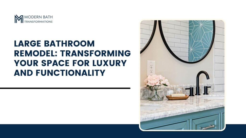 Large-Bathroom-Remodel-Transforming-Your-Space-for-Luxury-and-Functionality