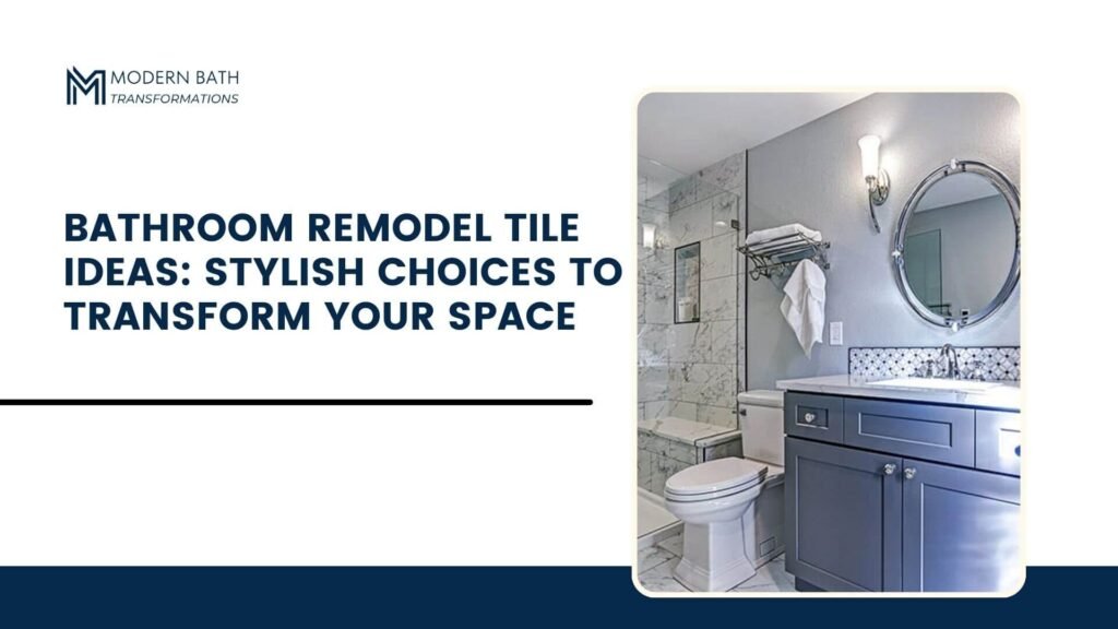 Bathroom Remodel Tile Ideas: Stylish Choices to Transform Your Space